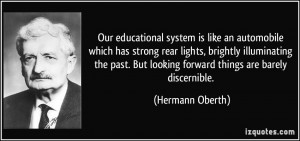 Our educational system is like an automobile which has strong rear ...