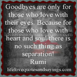 Goodbyes are only for those who love with their eyes. Because for ...