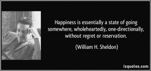 ... one-directionally, without regret or reservation. - William H. Sheldon