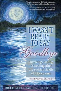 ... : Surviving, Coping and Healing After the Sudden Death of a Loved One