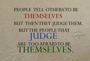 Judgement Quote: People tell others to be themselves but... Judgement ...