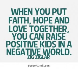 ... and love together, you can raise positive kids in a negative world