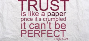 TRUST is like a paper once it’s crumpled it can’t be PERFECT again ...