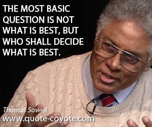 The most basic question is not what is best, but who shall decide what ...