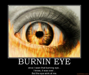 burnin-eye-burning-eye-wink-demotivational-poster-1266900643.jpg
