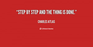 quote-Charles-Atlas-step-by-step-and-the-thing-is-62311.png