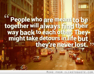 ... to each other. They might take detours in life but they're never lost