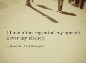 Have Often Regretted My Speech,Never My Silence ~ Challenge Quote