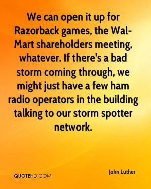 We can open it up for Razorback games, the Wal-Mart shareholders ...