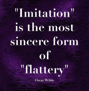 Quotes Imitation Is The Greatest Form Of Flattery