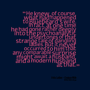 Quotes Picture: he knew, of course, what had happened to bluebeard's ...