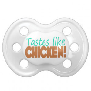 Tastes Like Chicken Funny Saying Unisex Baby Pacifiers