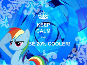 Rainbow Dash - KEEP CALM AND BE 20% COOLER! My Little Pony Wallpapers ...