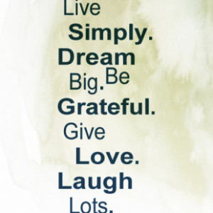 green Quotes Live Simply Dream Big Be Grateful Give Love Laugh Lots ...