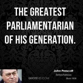 john-prescott-quote-the-greatest-parliamentarian-of-his-generation.jpg