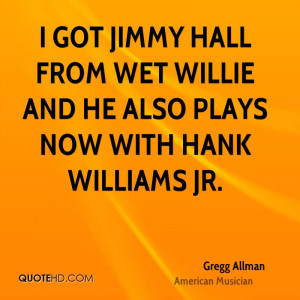 ... Hall from Wet Willie and he also plays now with Hank Williams Jr