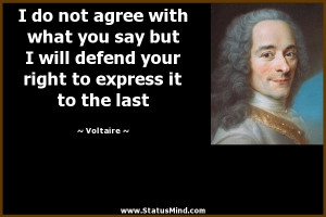 Voltaire Quotes I Disapprove Of What You Say I do not agree with what ...