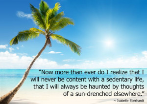 ... of a sun-drenched elsewhere.” ~ Isabelle Eberhardt #TravelQuotes