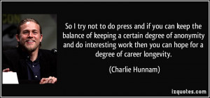 ... work then you can hope for a degree of career longevity. - Charlie