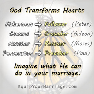 God can transform you heart. He can transform your mate's heart. He ...