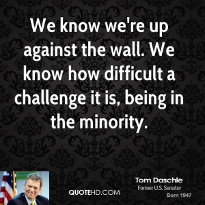 We know we're up against the wall. We know how difficult a challenge ...