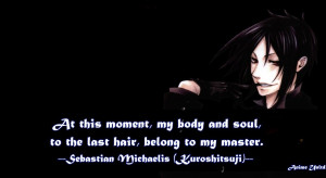 and soul, to the last hair, belong to my master. -Sebastian Michaelis ...