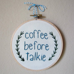 Coffee Before Talkie quote hand embroidery, 5 inch hoop, leaf detail ...