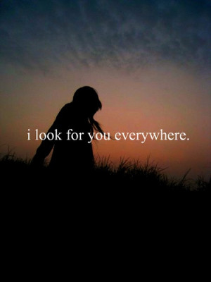 ... LOVE it if it read, 'I look for You everywhere, and see You in