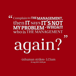 ... then IT says IT'S NOT MY PROBLEM -WHOA!!! who is THE MANAGEMENT again