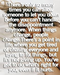 ... people change. There's a point in life where you get tired of chasing