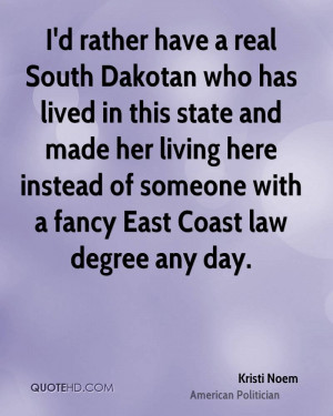 rather have a real South Dakotan who has lived in this state and ...