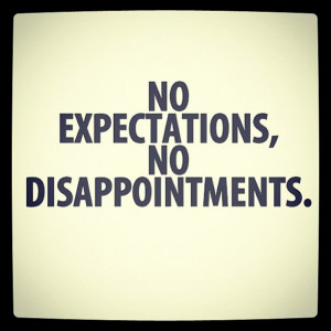No expectations, no disappointments