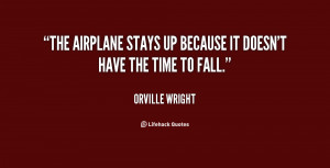 The airplane stays up because it doesn't have the time to fall.”