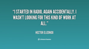 started in radio, again accidentally. I wasn't looking for this kind ...