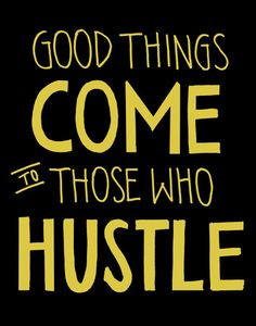 Good Things come to Those Who Hustle | Roni's quotes gallery More