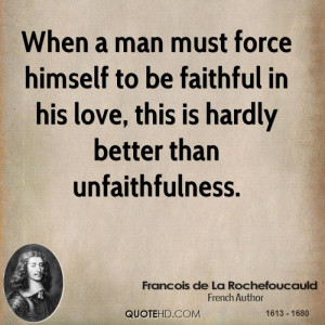 When a man must force himself to be faithful in his love, this is ...