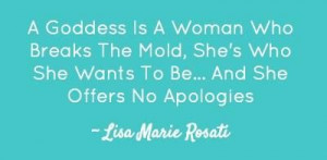 goddess is a woman who breaks the mold. she's who she wants to be ...