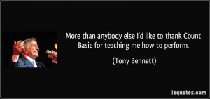 More than anybody else I'd like to thank Count Basie for teaching me ...