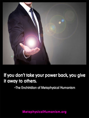 ... .metaphysicalhumanism.org/inspire/MH-Quotes-Take-Your-Power-Back.jpg