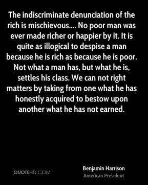 The indiscriminate denunciation of the rich is mischievous.... No poor ...