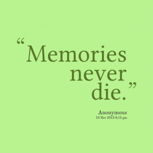 Quotes Picture: memories never die