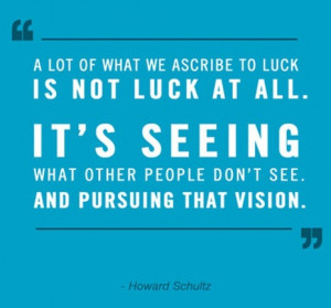 lot of what we ascribe to luck is not luck at all. It's seeing what ...