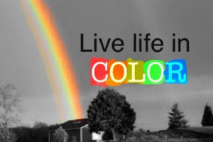 Live life in color.