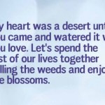 My heart was a desert until you came and watered it with you love. Let ...