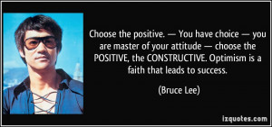 ... CONSTRUCTIVE. Optimism is a faith that leads to success. - Bruce Lee
