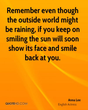 Remember even though the outside world might be raining, if you keep ...