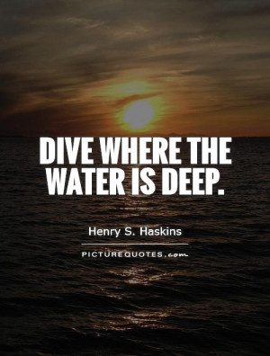 Deep Quotes Water Quotes Henry S Haskins Quotes