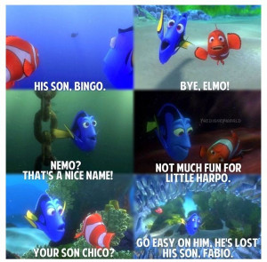 Oh, Dory...lol!!! Finding Nemo.
