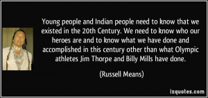 ... Olympic athletes Jim Thorpe and Billy Mills have done. - Russell Means