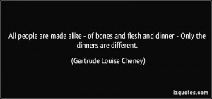 alike - of bones and flesh and dinner - Only the dinners are different ...